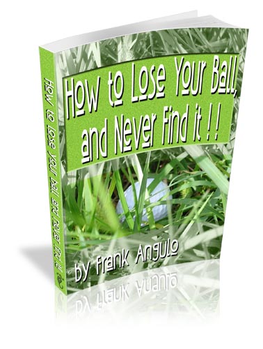 
 Virtual book: How to Lose Your Ball and Never Find It!! by Frank M. Angulo